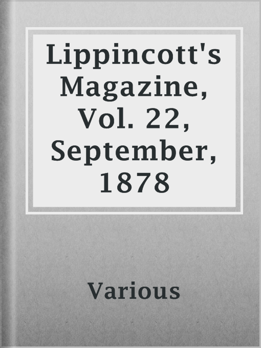 Title details for Lippincott's Magazine, Vol. 22, September, 1878 by Various - Available